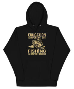 Education Is Important But Fishing Is Importanter Unisex Hoodie