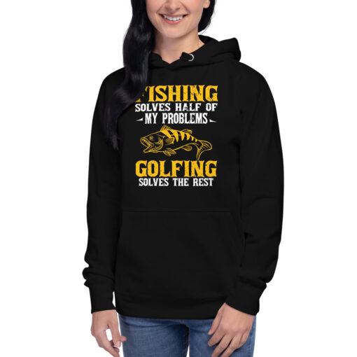 Fishing Solves Half Of My Problems Golfing Solves The Rest Unisex Hoodie