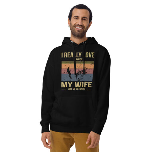 I Really Love It When My Wife Lets Me Go Fishing Unisex Hoodie