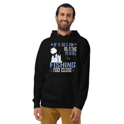 If You Can Read This, You're Fishing Too Close Unisex Hoodie - Image 2