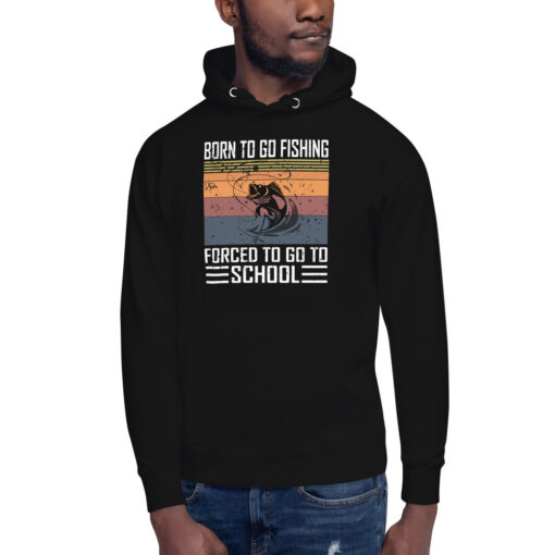 Born To Go Fishing forced To Go To School Unisex Hoodie - Image 2