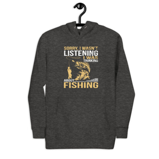 Sorry, I Wasn't Listening I Was Thinking About Fishing Unisex Hoodie - Image 5