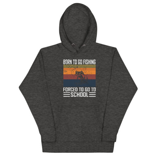 Born To Go Fishing forced To Go To School Unisex Hoodie - Image 5