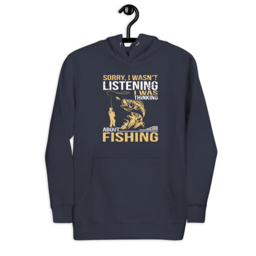 Sorry, I Wasn't Listening I Was Thinking About Fishing Unisex Hoodie - Image 3