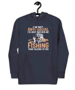 I'm Not Anti-Social I'd Just Rather Be Fishing Than Talking To You Unisex Hoodie