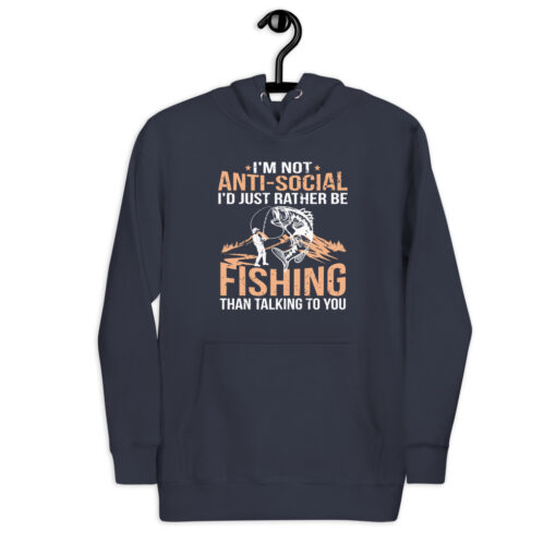 I'm Not Anti-Social I'd Just Rather Be Fishing Than Talking To You Unisex Hoodie