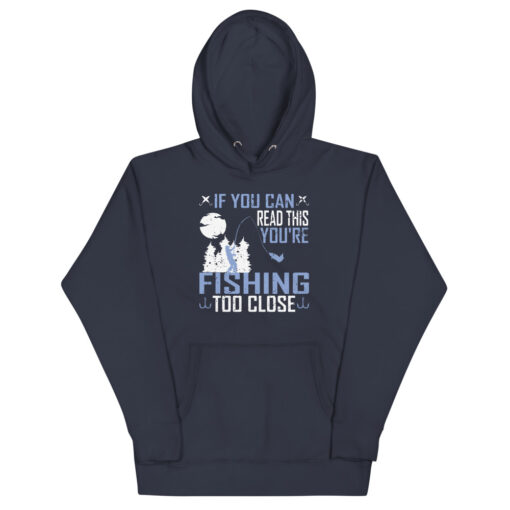 If You Can Read This, You're Fishing Too Close Unisex Hoodie - Image 3