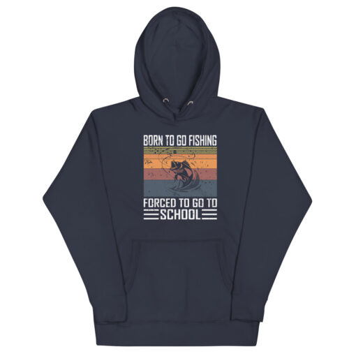 Born To Go Fishing forced To Go To School Unisex Hoodie - Image 3