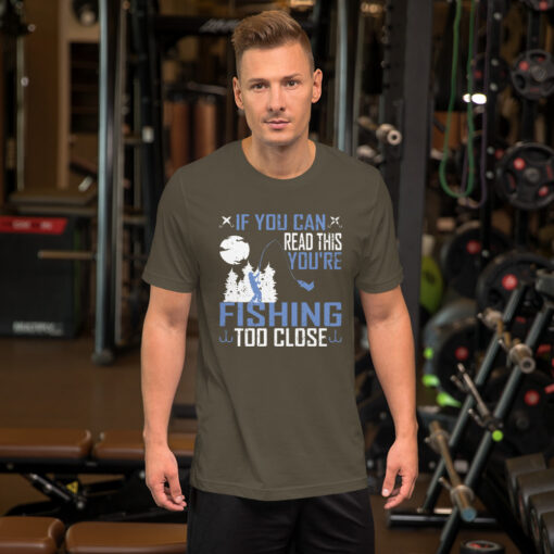 If You Can Read This, You're Fishing Too Close Short-Sleeve Unisex T-Shirt - Image 8