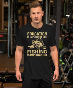 Education Is Important But Fishing Is Importanter Short-Sleeve Unisex T-Shirt