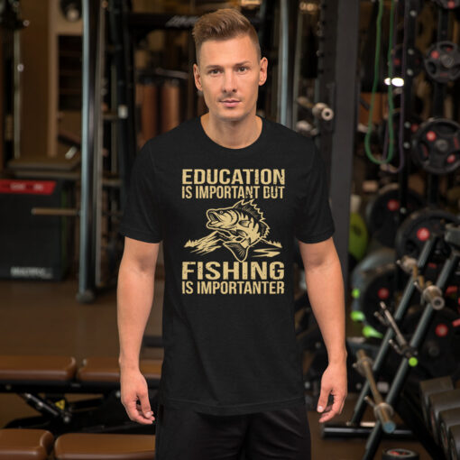 Education Is Important But Fishing Is Importanter Short-Sleeve Unisex T-Shirt