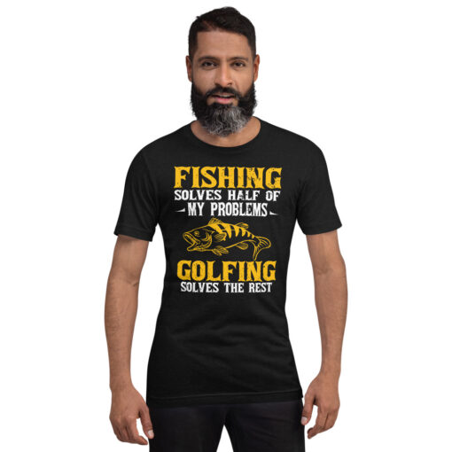 Fishing Solves Half Of My Problems Golfing Solves The Rest Short-Sleeve Unisex T-Shirt - Image 3