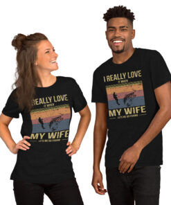 I Really Love It When My Wife Lets Me Go Fishing Short-Sleeve Unisex T-Shirt