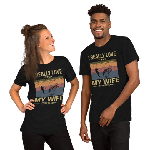 I Really Love It When My Wife Lets Me Go Fishing Short-Sleeve Unisex T-Shirt