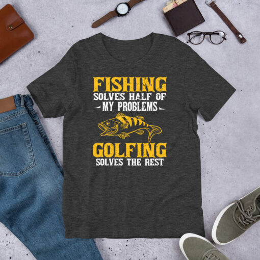 Fishing Solves Half Of My Problems Golfing Solves The Rest Short-Sleeve Unisex T-Shirt - Image 7