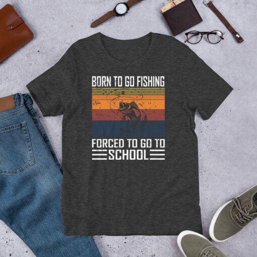 Born To Go Fishing forced To Go To School Short-Sleeve Unisex T-Shirt - Image 7