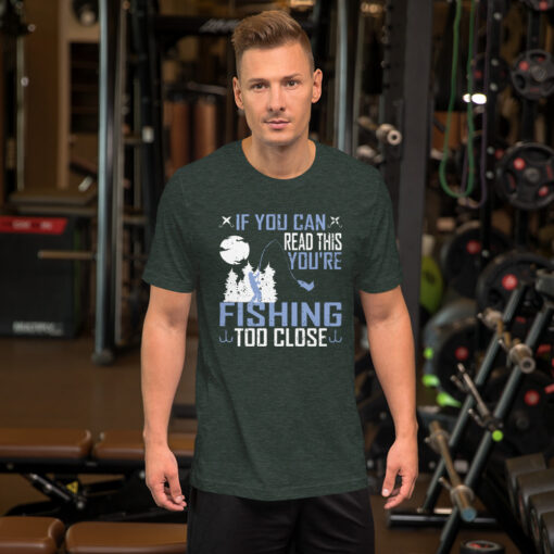If You Can Read This, You're Fishing Too Close Short-Sleeve Unisex T-Shirt - Image 6