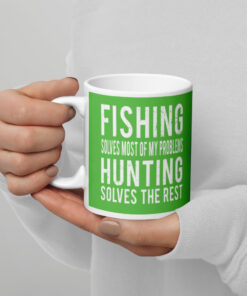 Fishing Solves Most Of My Problems Hunting Solves The Rest White glossy mug