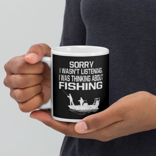 Sorry I Wasn't Listening I Was Thinking About Fishing White glossy mug - Image 2