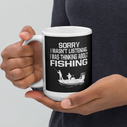Sorry I Wasn't Listening I Was Thinking About Fishing White glossy mug - Image 4