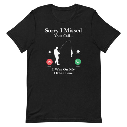 Funny Fishing Sorry I Missed Your Call Fisherman Short-Sleeve Unisex T-Shirt - Image 2