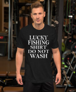 Lucky Fishing Shirt Do Not Wash Fisherman Short-Sleeve Unisex T-Shirt