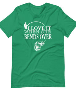 Funny Fishing Lover I Love It When She Bends Over Fisherman Short-Sleeve Unisex T-Shirt