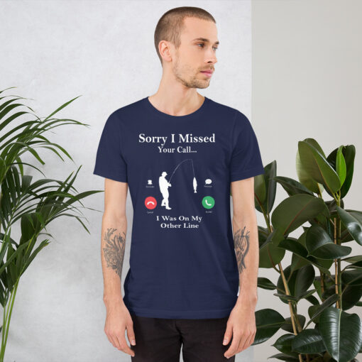 Funny Fishing Sorry I Missed Your Call Fisherman Short-Sleeve Unisex T-Shirt - Image 3