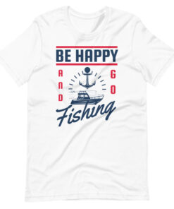 Fisherman Design Be Happy Go Fishing Short-Sleeve Unisex T-Shirt