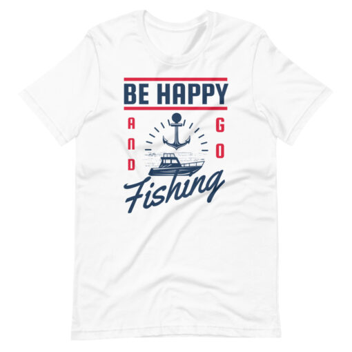 Fisherman Design Be Happy Go Fishing Short-Sleeve Unisex T-Shirt