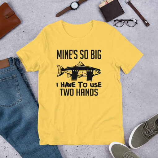 Funny Fishing Design Mines So Big I Have to Use Two Hands Fisherman Short-Sleeve Unisex T-Shirt